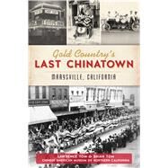 Gold Country's Last Chinatown by Tom, Lawrence; Tom, Brian, 9781467143233