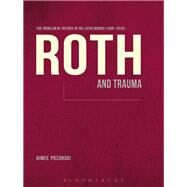 Roth and Trauma The Problem of History in the Later Works (1995-2010) by Pozorski, Aimee, 9781623563233