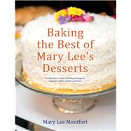 Baking the Best of Mary Lee's Desserts Recipes from 15 Years of Baking Outrageous Cupcakes, Cakes, Cookies and More! by Montfort, Mary Lee, 9781667813233