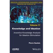 Knowledge and Ideation Inventive Knowledge Analysis for Ideation Stimulation by Saulais, Pierre, 9781786303233