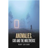 Anomalies, God and the Multiverse by Quijano, Mary, 9781796063233