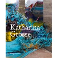 Katharina Grosse by Volk, Gregory, 9781848223233