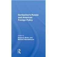 Gorbachev's Russia and American Foreign Policy by Bialer, Seweryn, 9780367003234