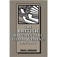 The British Documentary Film Movement, 1926–1946 by Paul Swann, 9780521063234