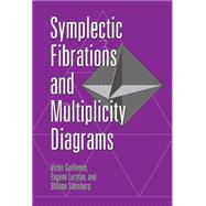 Symplectic Fibrations and Multiplicity Diagrams by Victor Guillemin , Eugene Lerman , Shlomo Sternberg, 9780521443234