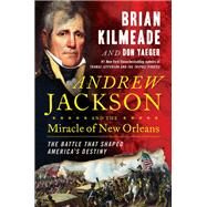 Andrew Jackson and the Miracle of New Orleans by Kilmeade, Brian; Yaeger, Don, 9780735213234