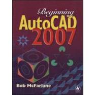 Beginning Autocad 2007 by McFarlane; Bob, 9780750683234