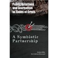 Public Relations and Journalism in Times of Crisis by Miller, Andrea; Broussard, Jinx Coleman, 9781433163234