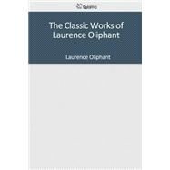The Classic Works of Laurence Oliphant by Oliphant, Laurence, 9781501093234