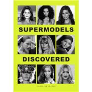 Supermodels Discovered Discovered by Leaper, Caroline, 9781529433234