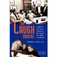 The Laugh Makers: A Behind-the-scenes Tribute to Hope's Incredible Gag Writers by Mills, Robert L.; Owen, Gary, 9781593933234