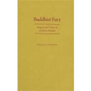 Buddhist Fury Religion and Violence in Southern Thailand by Jerryson, Michael K., 9780199793235
