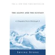 The Agony and the Ecstasy A Biographical Novel of Michelangelo by Stone, Irving, 9780451213235