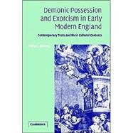 Demonic Possession and Exorcism in Early Modern England: Contemporary Texts and their Cultural Contexts by Philip C. Almond, 9780521813235
