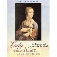 Lady with an Alien : An Encounter with Leonardo Da Vinci by RESNICK, MIKE, 9780823003235