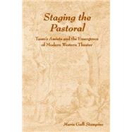 Staging the Pastoral : Tasso's Aminta and the Emergence of Modern Western Theater by Stampino, Maria G., 9780866983235