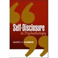 Self-Disclosure in Psychotherapy by Farber, Barry A., 9781593853235