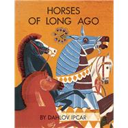 Horses of Long Ago by Ipcar, Dahlov, 9781608933235