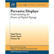 Pervasive Displays by Davies, Nigel; Clinch, Sarah; Alt, Florian, 9781627053235