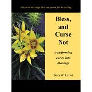 Bless, and Curse Not by Gary W. Grout, 9781664203235