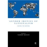 Gender Ironies of Nationalism: Sexing the Nation by Mayer, Tamar, 9780203013236
