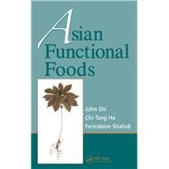 Asian Functional Foods by Shi, John; Shahidi, Fereidoon; Ho, Chi-Tang, 9780367393236