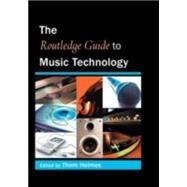 The Routledge Guide To Music Technology by Holmes; Thom, 9780415973236