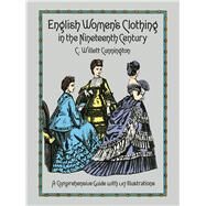 English Women's Clothing in the Nineteenth Century A Comprehensive Guide with 1,117 Illustrations by Cunnington, C. Willett, 9780486263236