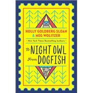 To Night Owl from Dogfish by Sloan, Holly Goldberg; Wolitzer, Meg, 9780525553236