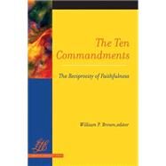 The Ten Commandments: The Reciprocity of Faithfulness by Brown, William P., 9780664223236