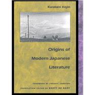 Origins of Modern Japanese Literature by Kojin, Karatani; De Bary, Brett; Fish, Stanley Eugene; Jameson, Fredric, 9780822313236