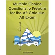 Multiple Choice Questions to Prepare for the Ap Calculus Ab Exam by Korsunsky, Rita, 9781481283236