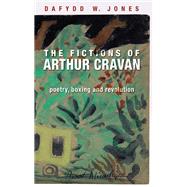 The fictions of Arthur Cravan Poetry, boxing and revolution by Jones, Dafydd, 9781526133236