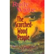 The Scorched-Wood People by Wiebe, Rudy Henry, 9781550413236