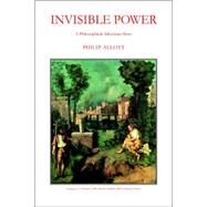 Invisible Power : A Philosophical Adventure Story by ALLOTT PHILIP, 9781599263236