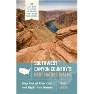 Southwest Canyon Country�s Best Nature Walks 39 Easy Ways to Explore the National Parks of the Four Corners by Scheer, Roddy, 9781643263236