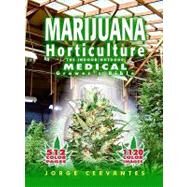 Marijuana Horticulture : The Indoor/Outdoor Medical Grower's Bible by Cervantes, Jorge, 9781878823236