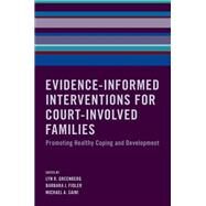 Evidence-Informed Interventions for Court-Involved Families Promoting Healthy Coping and Development by Greenberg, Lyn R.; Fidler, Barbara J.; Saini, Michael A., 9780190693237