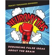 Neuromyths Debunking False Ideas About The Brain by Tokuhama-Espinosa, Tracey, 9780393713237
