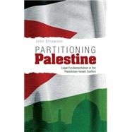 Partitioning Palestine Legal Fundamentalism in the Palestinian-Israeli Conflict by Strawson, John, 9780745323237
