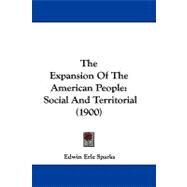 Expansion of the American People : Social and Territorial (1900) by Sparks, Edwin Erle, 9781104453237