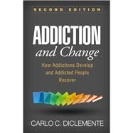 Addiction and Change, Second Edition How Addictions Develop and Addicted People Recover by DiClemente, Carlo C., 9781462533237