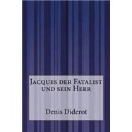 Jacques Der Fatalist Und Sein Herr by Diderot, Denis; Floerke, Hanns, 9781502363237