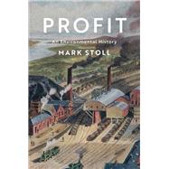 Profit An Environmental History by Stoll, Mark, 9781509533237