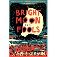 A Bright Moon for Fools by Gibson, Jasper, 9781510733237