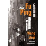 Fu Ping by Wang, Anyi; Goldblatt, Howard, 9780231193238