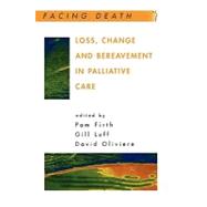 Loss, Change And Bereavement In Palliative Care by Firth, Pam; Luff, Gill; Oliviere, David, 9780335213238