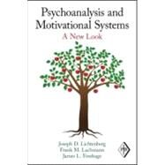 Psychoanalysis and Motivational Systems: A New Look by Lichtenberg; Joseph D., 9780415883238