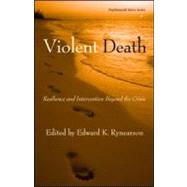 Violent Death: Resilience and Intervention Beyond the Crisis by Rynearson; Edward K., 9780415953238