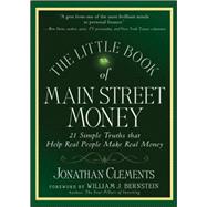 The Little Book of Main Street Money 21 Simple Truths that Help Real People Make Real Money by Clements, Jonathan; Bernstein, William J., 9780470473238